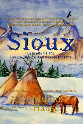 Siouxské legendy o indiánoch Lakota, Dakota a Nakota - Sioux Legends Of The Lakota, Dakota, And Nakota Indians