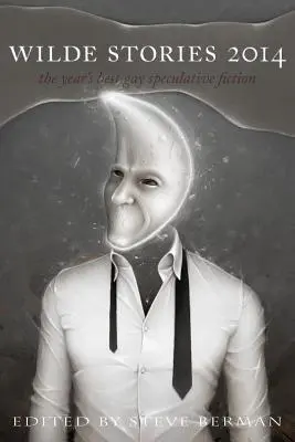Wilde Stories 2014: Najlepšie homosexuálne špekulatívne poviedky roka - Wilde Stories 2014: The Year's Best Gay Speculative Fiction