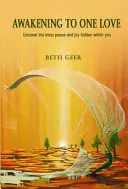 Prebudenie k jednej láske: Odhaľte vnútorný pokoj a radosť, ktoré sa vo vás skrývajú - Awakening to One Love: Uncover the inner peace and joy hidden within you