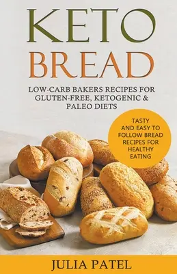 Keto chlieb: Nízkosacharidové recepty pre bezlepkovú, ketogénnu a paleo diétu. Chutné a ľahko realizovateľné recepty na chlieb pre zdravú E - Keto Bread: Low-Carb Bakers Recipes for Gluten-Free, Ketogenic & Paleo Diets. Tasty and Easy to Follow Bread Recipes for Healthy E