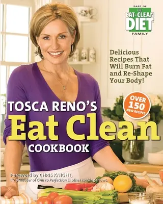 Kuchárska kniha Eat Clean Tosca Reno: Chutné recepty, ktoré spália tuk a vyformujú vaše telo! - Tosca Reno's Eat Clean Cookbook: Delicious Recipes That Will Burn Fat and Re-Shape Your Body!