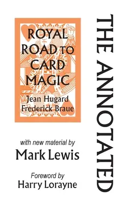 Kráľovská cesta ku kartovej mágii s poznámkami: s novým materiálom od MARKA LEWISA - The Annotated Royal Road to Card Magic: with new material by MARK LEWIS