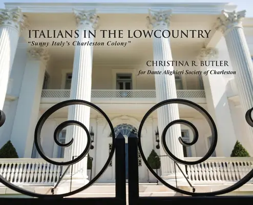 Taliani v Lowcountry: Slnečná talianska kolónia v Charlestone - Italians in the Lowcountry: Sunny Italy's Charleston Colony