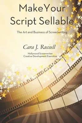 Urobte svoj scenár predajným: Umenie a biznis scenáristiky - Make Your Script Sellable: The Art and Business of Screenwriting