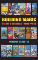 Budovanie kúzla - Disneyho zámorské zábavné parky (tvrdá väzba) - Building Magic - Disney's Overseas Theme Parks (Hardback)
