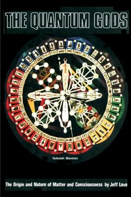Kvantoví bohovia: Pôvod a povaha hmoty a vedomia - The Quantum Gods: The Origin and Nature of Matter and Consciousness