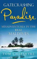 Gatecrashing Paradise: Nešťastie na skutočných Maldivách - Gatecrashing Paradise: Misadventure in the Real Maldives