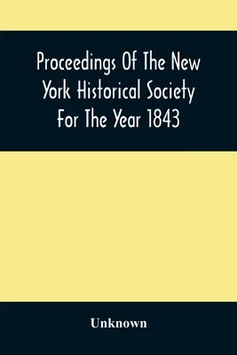 Zborník Newyorskej historickej spoločnosti za rok 1843 - Proceedings Of The New York Historical Society For The Year 1843