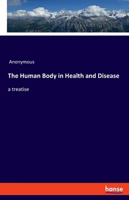 Ľudské telo v zdraví a chorobe: pojednanie - The Human Body in Health and Disease: a treatise