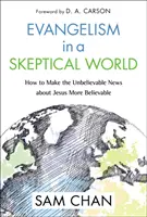 Evanjelizácia v skeptickom svete: Ako urobiť neuveriteľnú správu o Ježišovi ešte uveriteľnejšou - Evangelism in a Skeptical World: How to Make the Unbelievable News about Jesus More Believable