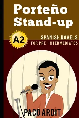 Španielske romány: Porteo Stand-up (Španielske romány pre stredne pokročilých - A2) - Spanish Novels: Porteo Stand-up (Spanish Novels for Pre Intermediates - A2)