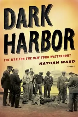 Temný prístav: Vojna o newyorské nábrežie - Dark Harbor: The War for the New York Waterfront