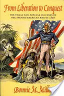 Od oslobodenia k dobytiu: Vizuálna a ľudová kultúra španielsko-americkej vojny v roku 1898 - From Liberation to Conquest: The Visual and Popular Cultures of the Spanish-American War of 1898
