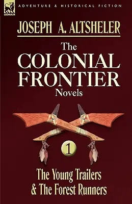 Koloniálne hraničné romány: 1 - Mladí prívrženci a lesní bežci - The Colonial Frontier Novels: 1-The Young Trailers & the Forest Runners