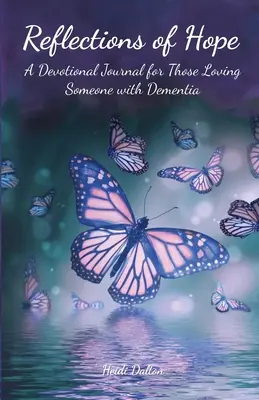 Odrazy nádeje: Devocionálny denník pre tých, ktorí milujú niekoho s demenciou - Reflections of Hope: A Devotional Journal for Those Loving Someone with Dementia