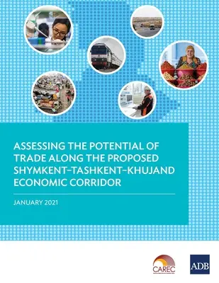 Posúdenie potenciálu obchodu pozdĺž navrhovaného rozvoja hospodárskeho koridoru Šymkent-Taškent-Chujand - Assessing the Potential of Trade Along the Proposed Shymkent-Tashkent-Khujand Economic Corridor Development