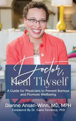Doktor, uzdrav sa: Vydajte sa na cestu, ako predchádzať vyhoreniu a podporovať pohodu lekárov. - Doctor, Heal Thyself: A Guide for Physicians to Prevent Burnout and Promote Wellbeing
