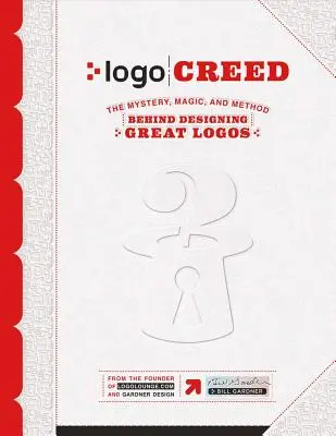 LOGO Creed: Tajomstvo, kúzlo a metóda navrhovania skvelých log, 1. diel - LOGO Creed: The Mystery, Magic, and Method Behind Designing Great Logos, Volume 1