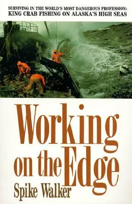Práca na hrane: Prežiť v najnebezpečnejšej profesii na svete: Rybolov kráľovských krabov na otvorenom mori Aljašky - Working on the Edge: Surviving in the World's Most Dangerous Profession: King Crab Fishing on Alaska's High Seas