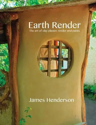 Hlinená omietka - Umenie hlinenej omietky, omietky a farieb - Earth Render - The Art of Clay Plaster, Render and Paints