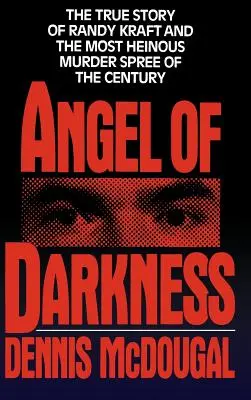 Anjel temnoty: Vražedný príbeh: Pravdivý príbeh Randyho Krafta a najhanebnejšieho vraha - Angel of Darkness: The True Story of Randy Kraft and the Most Heinousmurder Spree