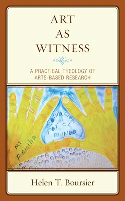 Umenie ako svedok: Praktická teológia výskumu založeného na umení - Art As Witness: A Practical Theology of Arts-Based Research