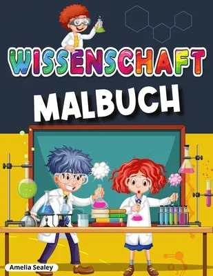 Vedecké omaľovánky: Úžasné vedecké experimenty pre deti, zábavná kniha s cvičeniami - Wissenschaftliche Malbuch: Awesome Wissenschaft Experimente fr Kinder, Spa und unterhaltsame Frbung Aktivitt Buch