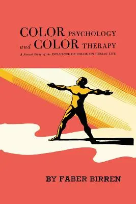 Psychológia farieb a farebná terapia: Faktografická štúdia o vplyve farieb na ľudský život - Color Psychology and Color Therapy: A Factual Study of the Influence of Color on Human Life