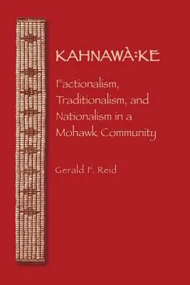 Kahnawa: Ke: Kahaha: Frakcionárstvo, tradicionalizmus a nacionalizmus v komunite Mohawkov - Kahnawa: Ke: Factionalism, Traditionalism, and Nationalism in a Mohawk Community
