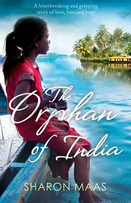 Sirota z Indie: Srdcervúci a strhujúci príbeh o láske, strate a nádeji - The Orphan of India: A heartbreaking and gripping story of love, loss and hope
