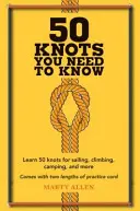 50 uzlov, ktoré musíte vedieť: Naučte sa 50 uzlov na plachtenie, horolezectvo, kempovanie a iné - 50 Knots You Need to Know: Learn 50 Knots for Sailing, Climbing, Camping, and More