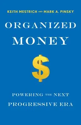 Organizované peniaze: Ako môžu progresívci využiť finančný systém, aby pracoval pre nich, nie proti nim. - Organized Money: How Progressives Can Leverage the Financial System to Work for Them, Not Against Them