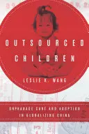 Outsourcované deti: Starostlivosť o siroty a adopcie v globalizujúcej sa Číne - Outsourced Children: Orphanage Care and Adoption in Globalizing China