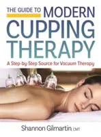 Sprievodca modernou baňkovou terapiou: Váš zdroj informácií o vákuovej terapii krok za krokom - The Guide to Modern Cupping Therapy: Your Step-By-Step Source for Vacuum Therapy