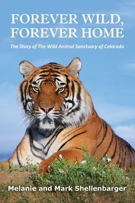 Navždy divoký, navždy doma: Príbeh útulku pre divoké zvieratá v Colorade - Forever Wild, Forever Home: The Story of The Wild Animal Sanctuary of Colorado