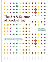 Umenie a veda o párovaní jedál - 10 000 chutí, ktoré zmenia váš spôsob stravovania - Art & Science of Foodpairing - 10,000 flavour matches that will transform the way you eat