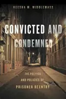 Odsúdení a zavrhnutí: Odsúdení a odsúdené: úvod do politiky a politiky návratu väzňov do výkonu trestu - Convicted and Condemned: The Politics and Policies of Prisoner Reentry