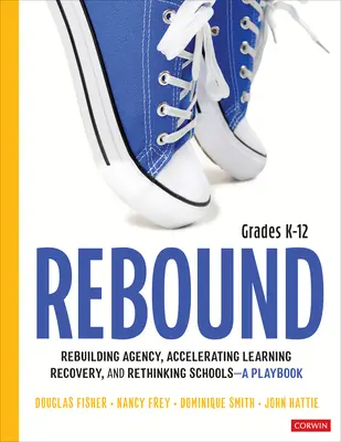 Rebound, Grades K-12: Príručka pre obnovu agentúry, urýchlenie obnovy vzdelávania a prehodnotenie škôl - Rebound, Grades K-12: A Playbook for Rebuilding Agency, Accelerating Learning Recovery, and Rethinking Schools