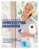 Príručka domáceho hospodárstva Marthy Stewartovej: Základný sprievodca starostlivosťou o všetko vo vašej domácnosti - Martha Stewart's Homekeeping Handbook: The Essential Guide to Caring for Everything in Your Home