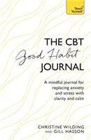 CBT Denník dobrých návykov: Vedomý denník na nahradenie úzkosti a stresu jasnosťou a pokojom - CBT Good Habit Journal: A Mindful Journal for Replacing Anxiety and Stress with Clarity and Calm