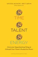 Čas, talent, energia: Prekonajte organizačnú brzdu a uvoľnite produktívnu silu svojho tímu - Time, Talent, Energy: Overcome Organizational Drag and Unleash Your Team's Productive Power