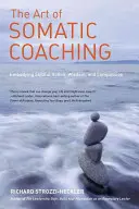 Umenie somatického koučovania: stelesnenie zručného konania, múdrosti a súcitu - The Art of Somatic Coaching: Embodying Skillful Action, Wisdom, and Compassion