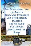 Životné prostredie a úloha využívania obnoviteľných zdrojov pri prenose technológií a dosahovaní udržateľného rozvoja v Sudáne - Environment & the Role of Renewable Resources Use in Technology Transfer & Achieving Sustainable Development in Sudan