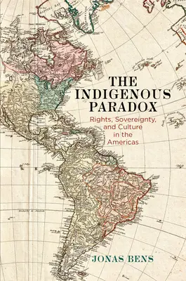 Paradox pôvodného obyvateľstva: práva, suverenita a kultúra v Amerike - The Indigenous Paradox: Rights, Sovereignty, and Culture in the Americas