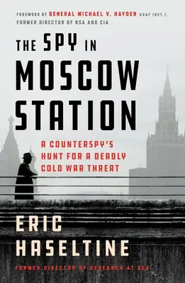 Špión na moskovskej stanici: Pátranie kontrašpióna po smrteľnej hrozbe studenej vojny - The Spy in Moscow Station: A Counterspy's Hunt for a Deadly Cold War Threat