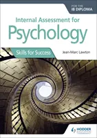 Interné hodnotenie pre diplom z psychológie Ib: Skills for Success (Zručnosti pre úspech) - Internal Assessment for Psychology for the Ib Diploma: Skills for Success