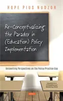 Re-konceptualizácia paradoxu v implementácii (vzdelávacej) politiky - Odhalenie perspektív rozdielov medzi politikou a praxou - Re-Conceptualizing the Paradox in (Education) Policy Implementation - Unravelling Perspectives on the Policy/Practice Gap