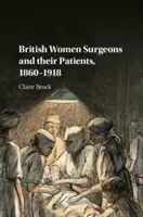 Britské chirurgičky a ich pacienti, 1860 - 1918 - British Women Surgeons and Their Patients, 1860-1918