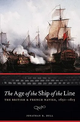 Vek radových lodí: Britské a francúzske námorníctvo v rokoch 1650-1815 - The Age of the Ship of the Line: The British and French Navies, 1650-1815