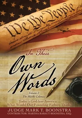 In Their Own Words, Volume 2, The Middle Colonies (Vlastnými slovami, 2. diel): Dnešná Amerika bez Boha... Čo by si mysleli naši otcovia zakladatelia? - In Their Own Words, Volume 2, The Middle Colonies: Today's God-less America ... What Would Our Founding Fathers Think?